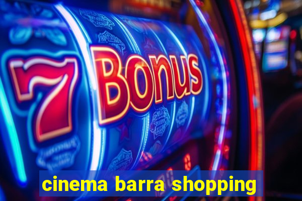 cinema barra shopping